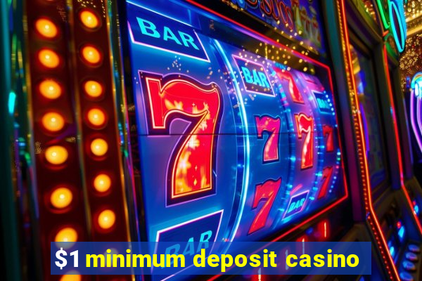 $1 minimum deposit casino