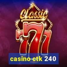 casino ctk 240