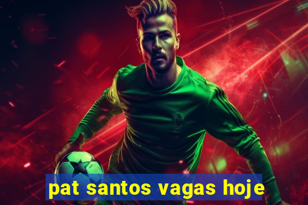 pat santos vagas hoje