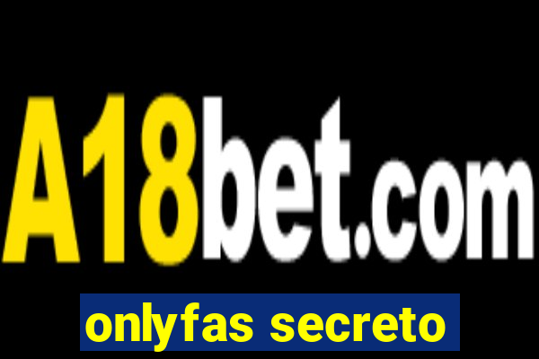 onlyfas secreto