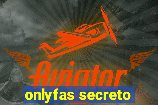 onlyfas secreto