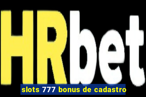 slots 777 bonus de cadastro