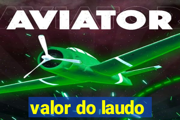 valor do laudo