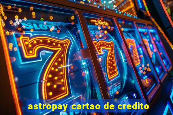 astropay cartao de credito