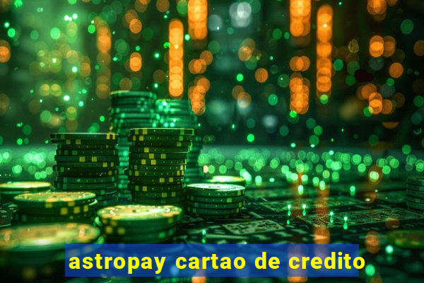 astropay cartao de credito