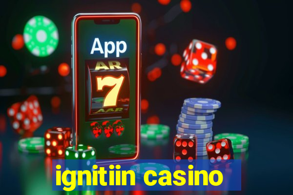 ignitiin casino