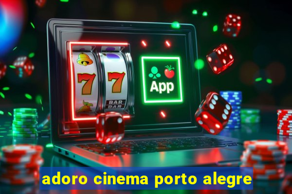 adoro cinema porto alegre