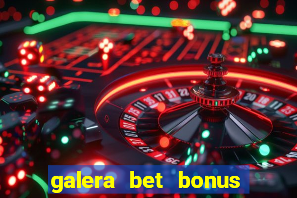 galera bet bonus sem deposito