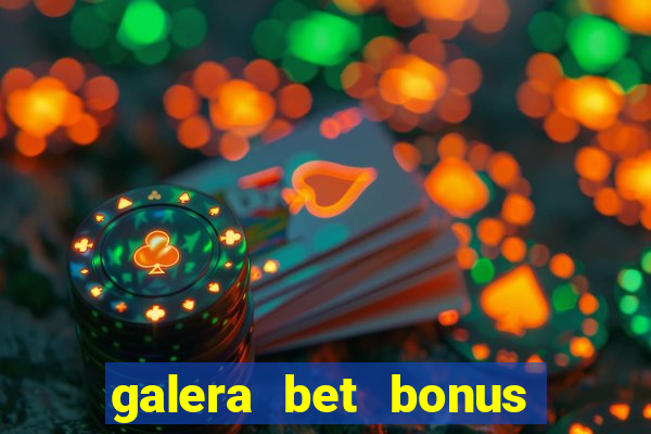 galera bet bonus sem deposito