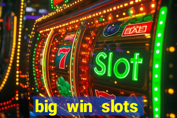 big win slots dinheiro real