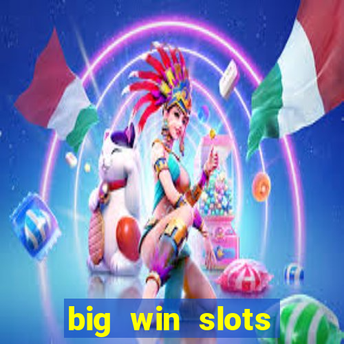 big win slots dinheiro real