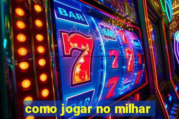 como jogar no milhar