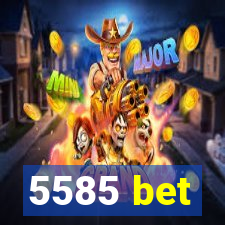 5585 bet