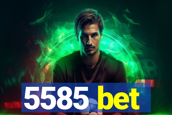 5585 bet