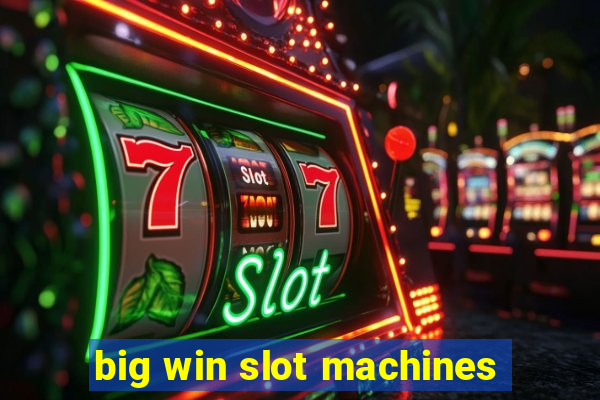 big win slot machines