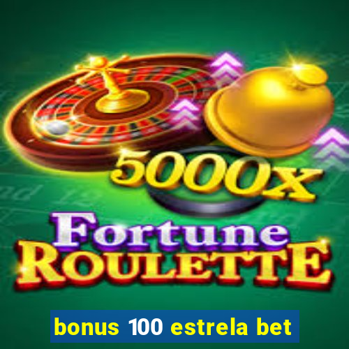 bonus 100 estrela bet