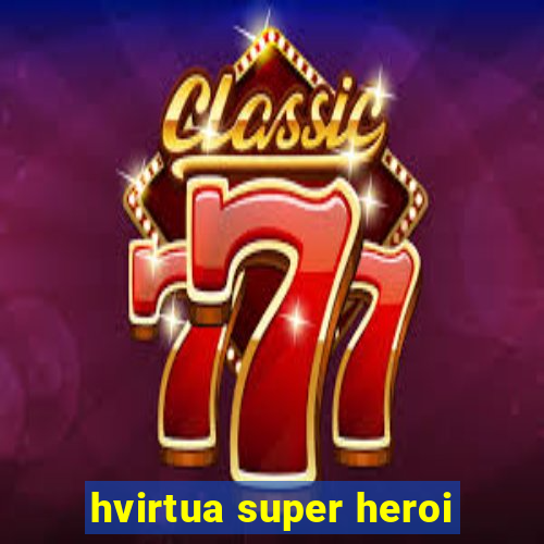 hvirtua super heroi