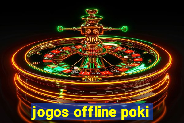 jogos offline poki