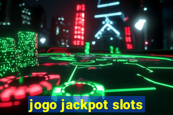 jogo jackpot slots