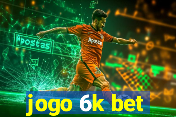 jogo 6k bet