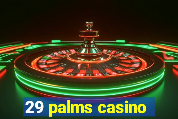 29 palms casino