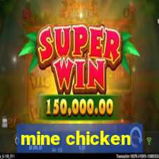 mine chicken