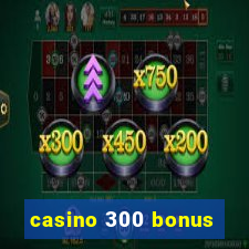 casino 300 bonus