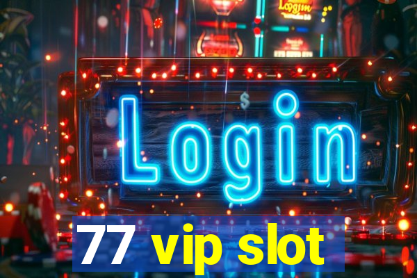 77 vip slot