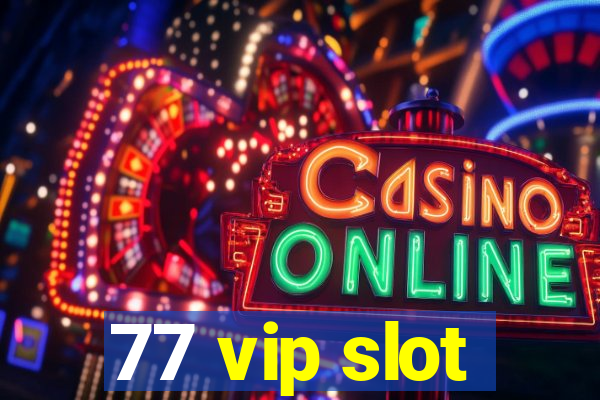 77 vip slot