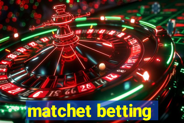 matchet betting