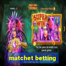 matchet betting