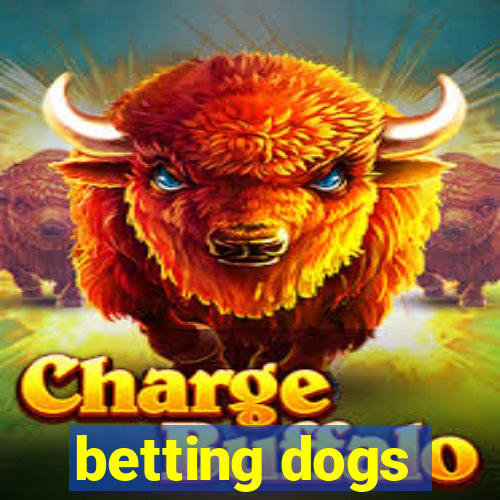 betting dogs