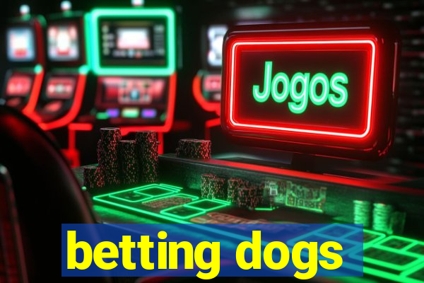 betting dogs