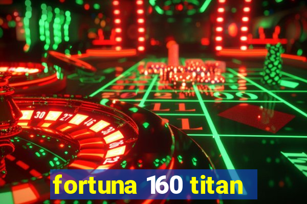 fortuna 160 titan