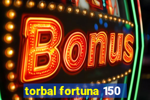 torbal fortuna 150