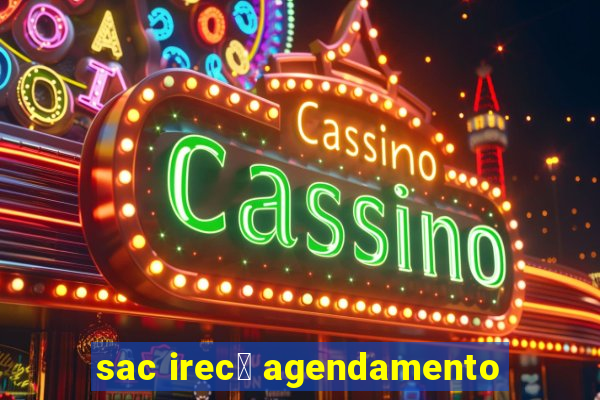 sac irec锚 agendamento