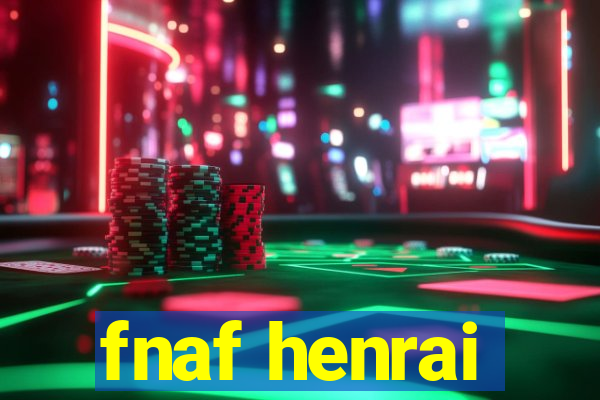 fnaf henrai