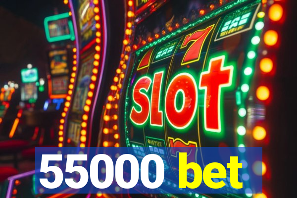 55000 bet