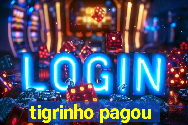 tigrinho pagou