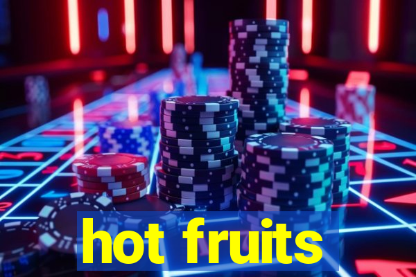 hot fruits