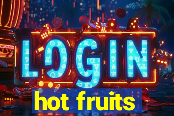 hot fruits