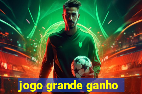 jogo grande ganho