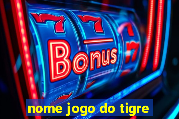 nome jogo do tigre