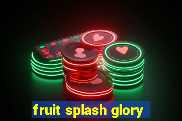 fruit splash glory