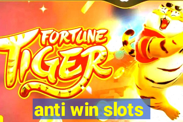 anti win slots