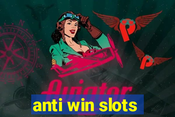 anti win slots