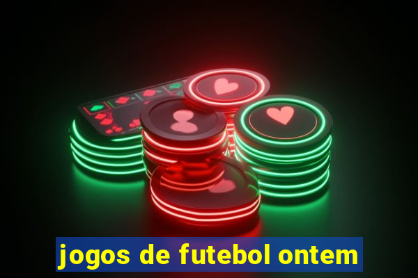 jogos de futebol ontem