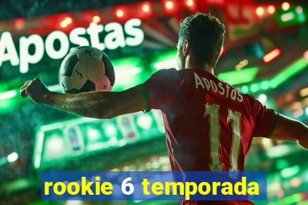 rookie 6 temporada