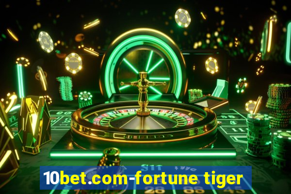 10bet.com-fortune tiger