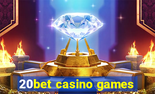 20bet casino games